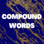 COMPOUND WORDS