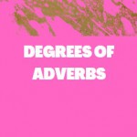 DEGREES OF ADVERBS