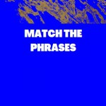 MATCH THE PHRASES